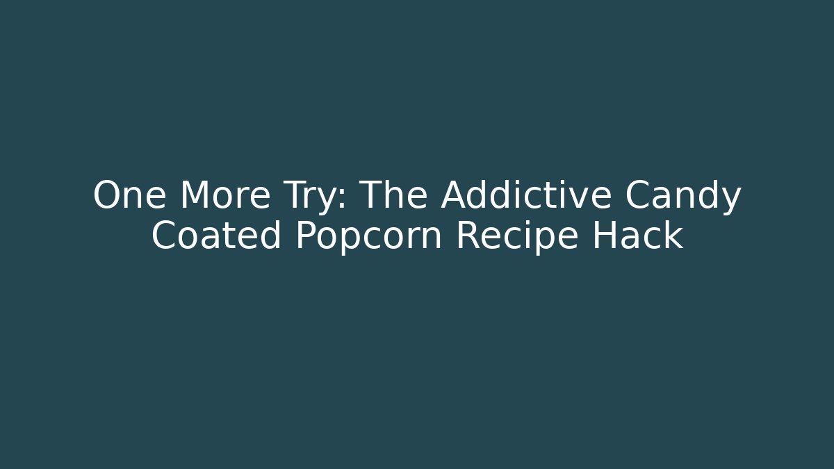 One More Try: The Addictive Candy Coated Popcorn Recipe Hack - Buddy Program