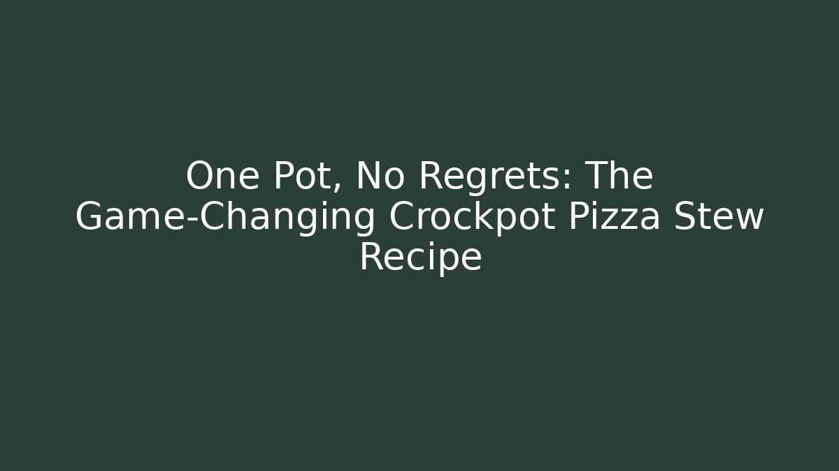 One Pot, No Regrets: The Game-Changing Crockpot Pizza Stew Recipe - Buddy Program