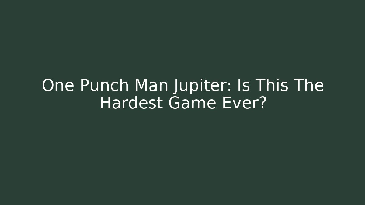 One Punch Man Jupiter: Is This The Hardest Game Ever?