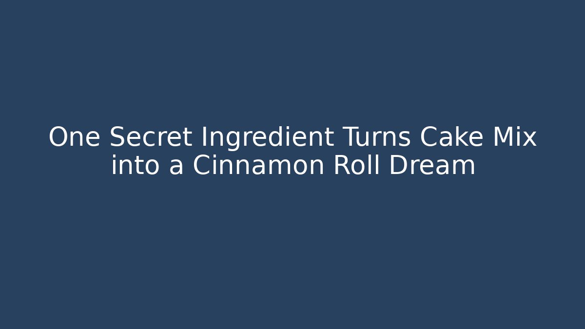 One Secret Ingredient Turns Cake Mix into a Cinnamon Roll Dream