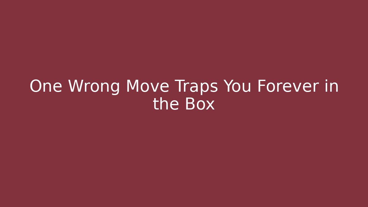 One Wrong Move Traps You Forever in the Box - Buddy Program