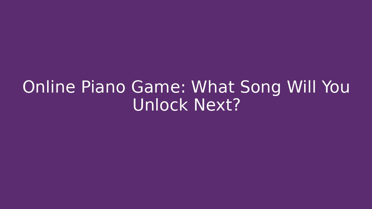 Online Piano Game: What Song Will You Unlock Next?