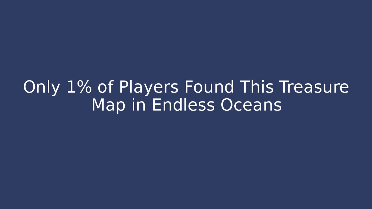 Only 1% of Players Found This Treasure Map in Endless Oceans