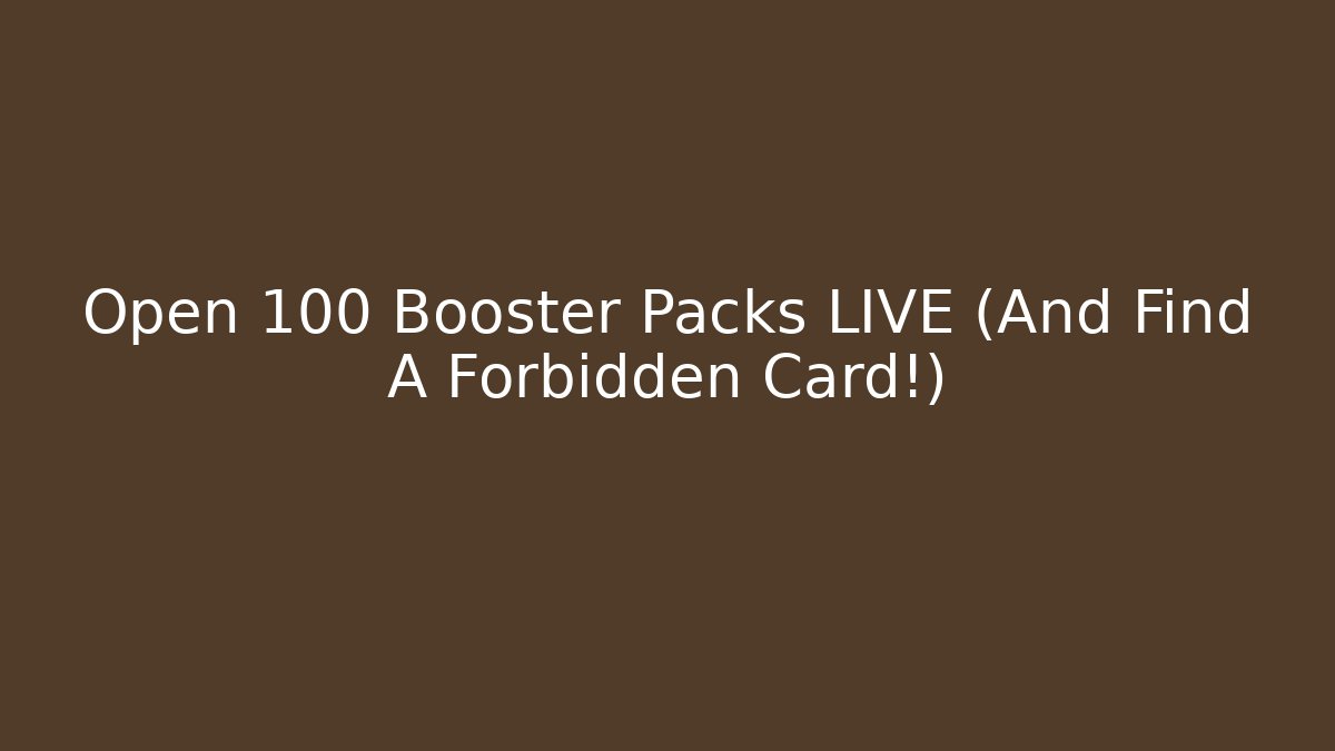 Open 100 Booster Packs LIVE (And Find A Forbidden Card!)