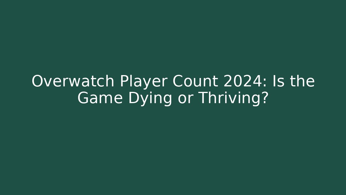 Overwatch Player Count 2024: Is the Game Dying or Thriving?