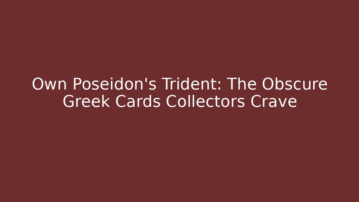 Own Poseidon's Trident: The Obscure Greek Cards Collectors Crave