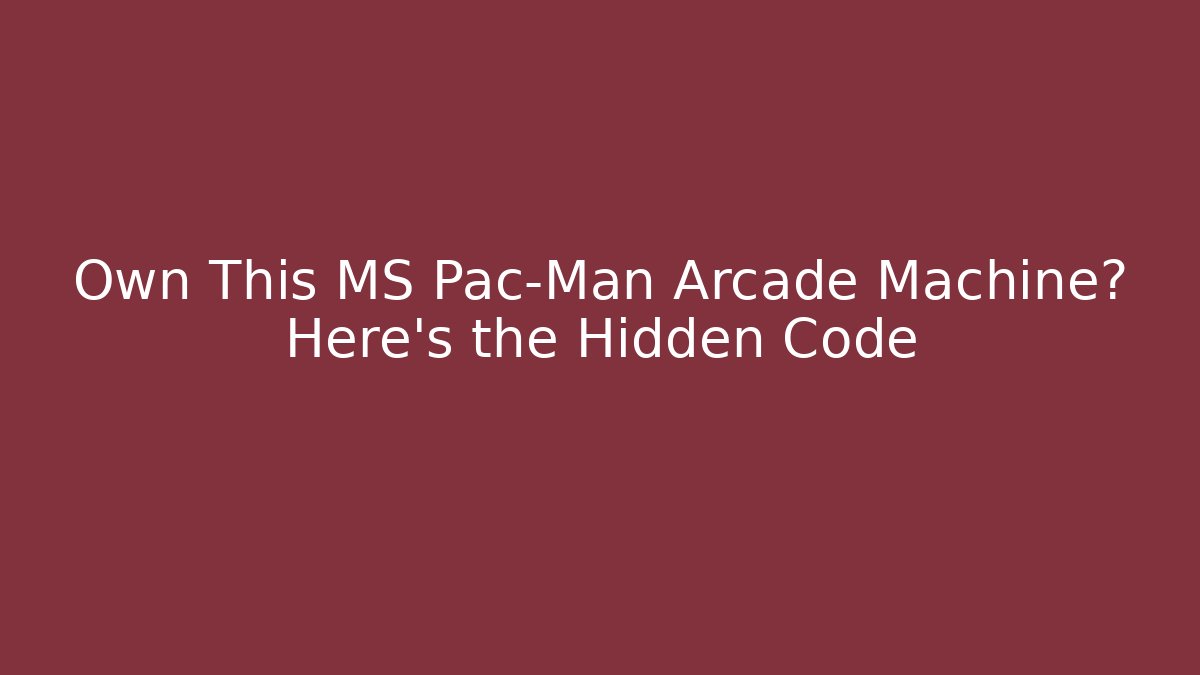Own This MS Pac-Man Arcade Machine? Here's the Hidden Code