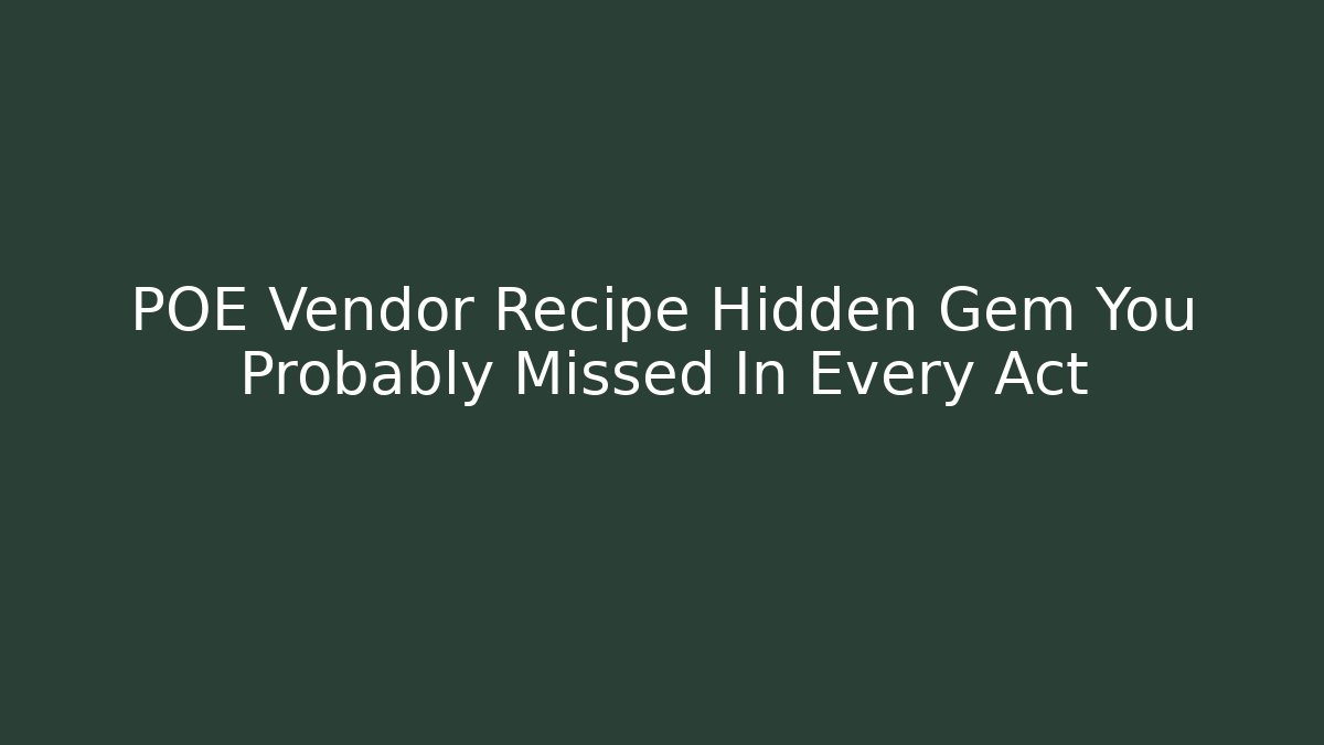 POE Vendor Recipe Hidden Gem You Probably Missed In Every Act