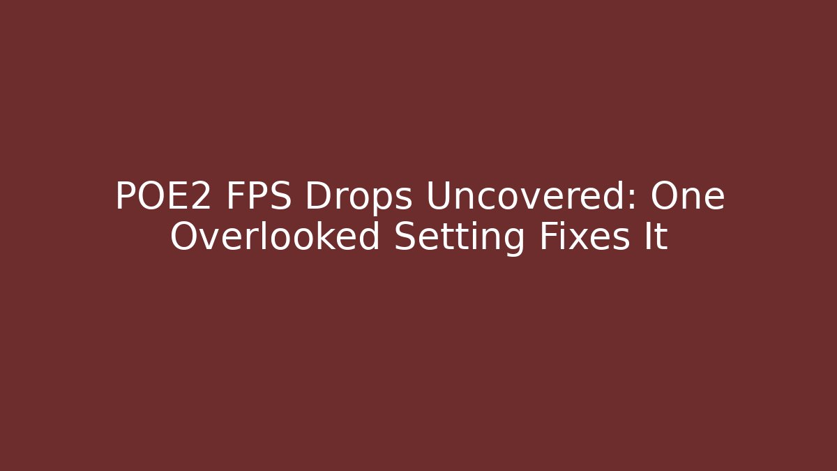 POE2 FPS Drops Uncovered: One Overlooked Setting Fixes It