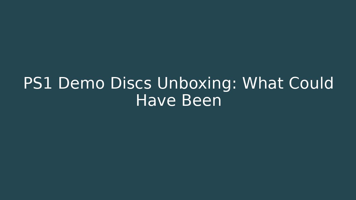 PS1 Demo Discs Unboxing: What Could Have Been
