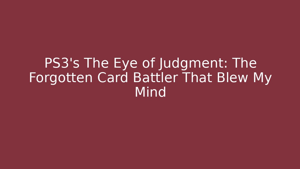PS3's The Eye of Judgment: The Forgotten Card Battler That Blew My Mind