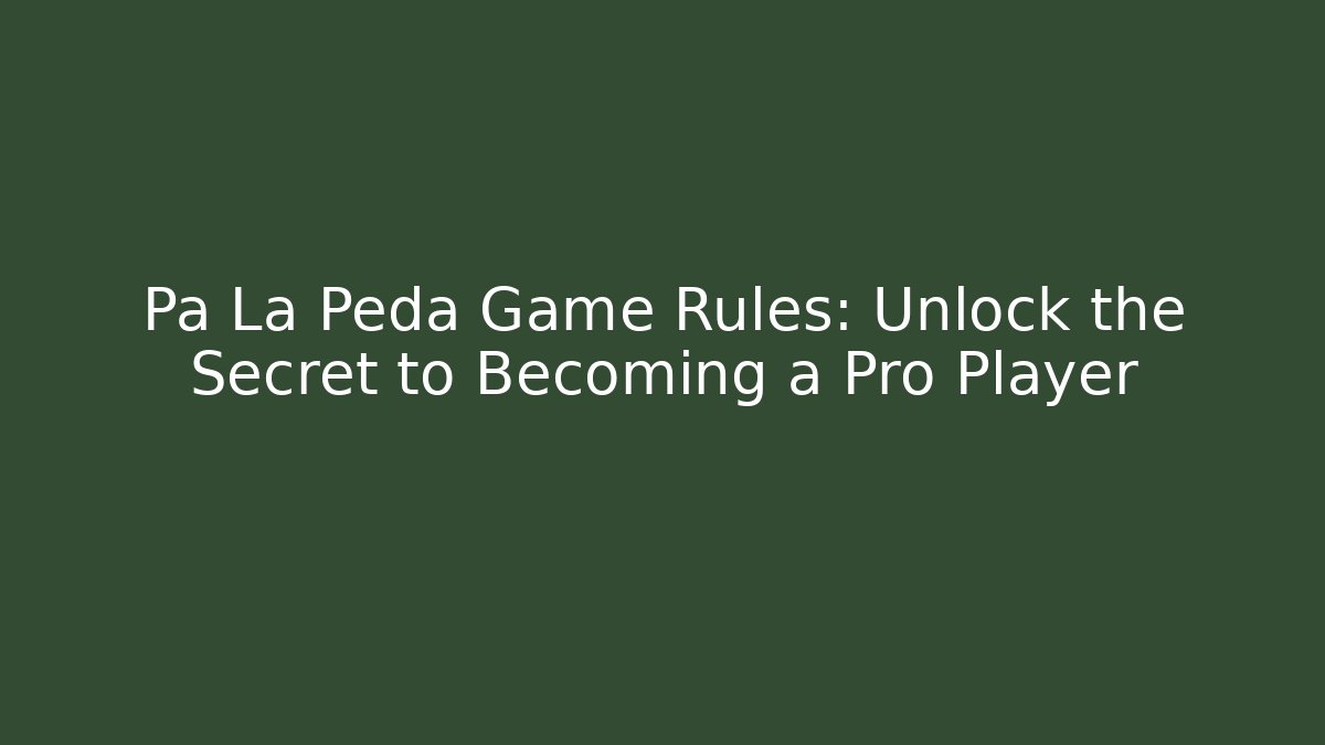 Pa La Peda Game Rules: Unlock the Secret to Becoming a Pro Player