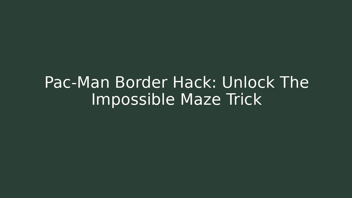 Pac-Man Border Hack: Unlock The Impossible Maze Trick - Buddy Program