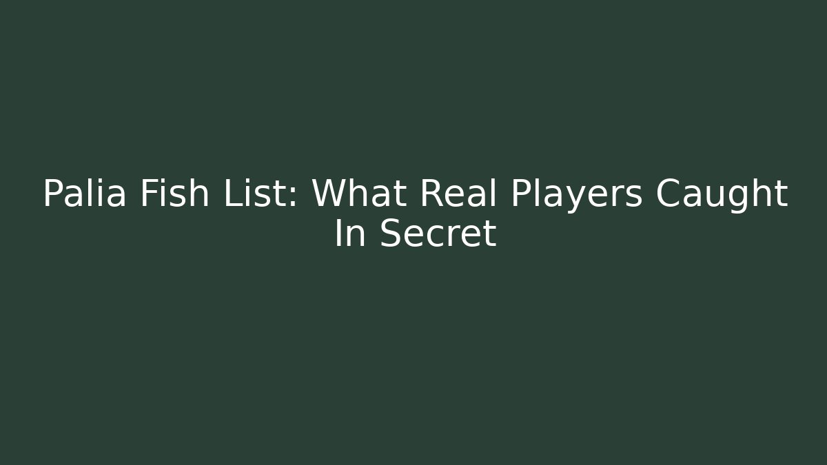 Palia Fish List: What Real Players Caught In Secret
