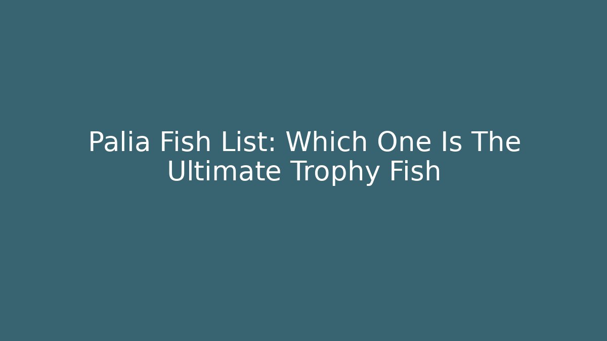 Palia Fish List: Which One Is The Ultimate Trophy Fish - Buddy Program