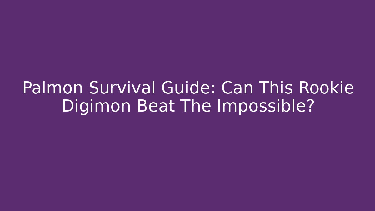 Palmon Survival Guide: Can This Rookie Digimon Beat The Impossible?