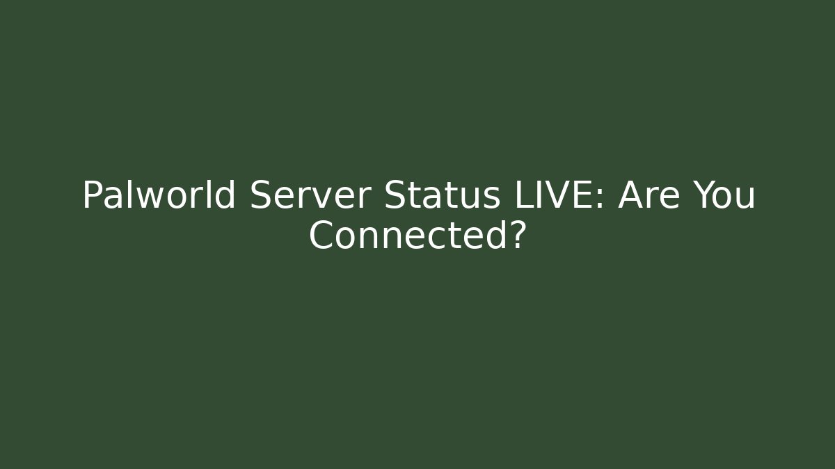 Palworld Server Status LIVE: Are You Connected?