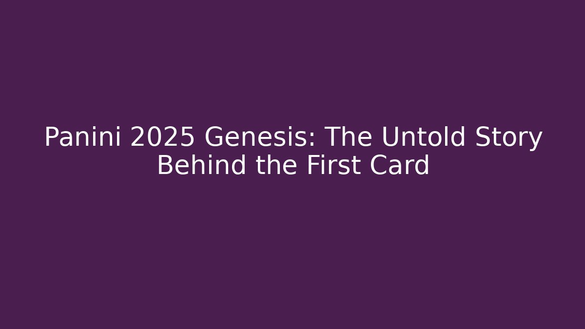 Panini 2025 Genesis: The Untold Story Behind the First Card