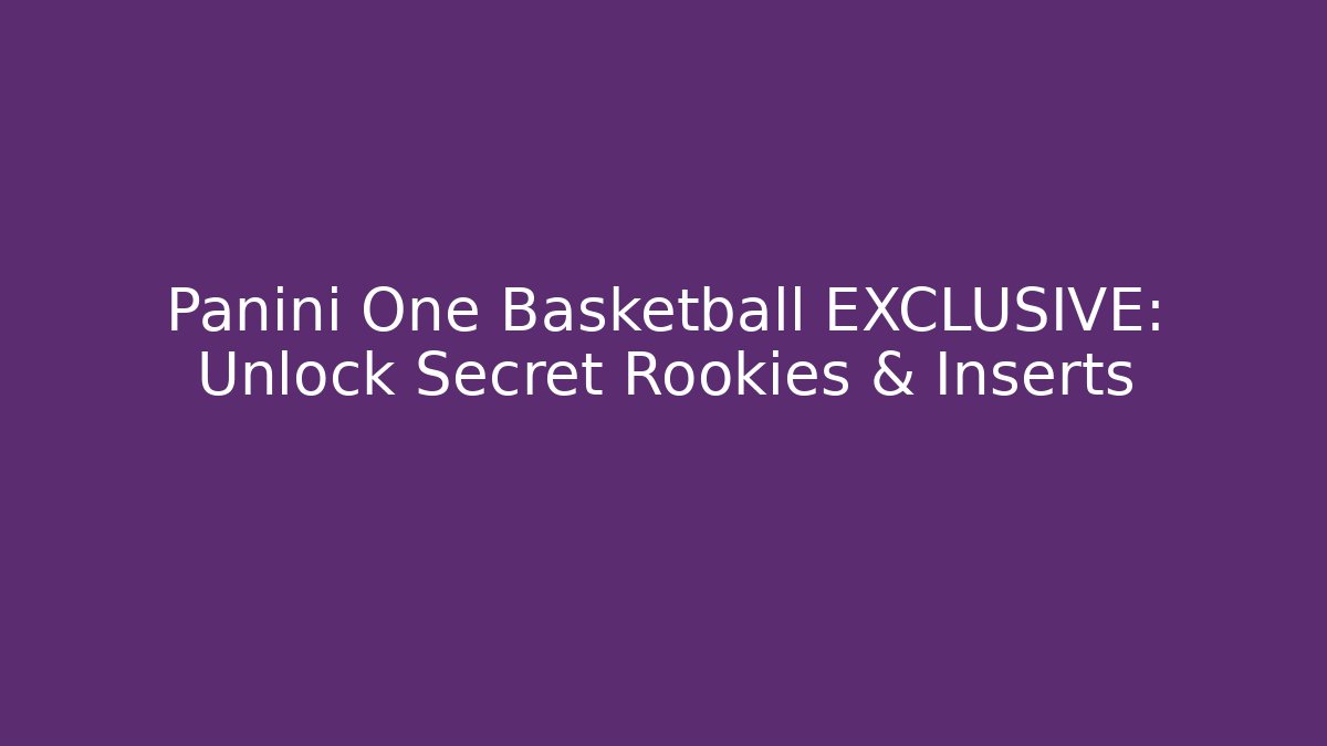 Panini One Basketball EXCLUSIVE: Unlock Secret Rookies & Inserts
