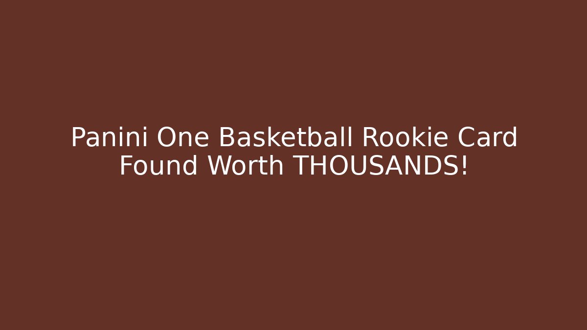 Panini One Basketball Rookie Card Found Worth THOUSANDS!