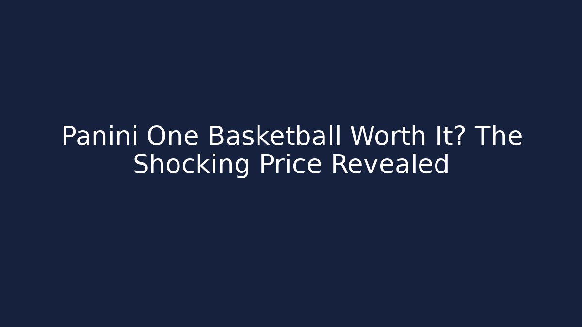 Panini One Basketball Worth It? The Shocking Price Revealed