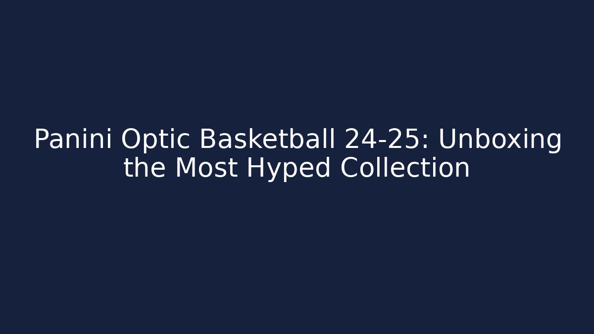 Panini Optic Basketball 24-25: Unboxing the Most Hyped Collection