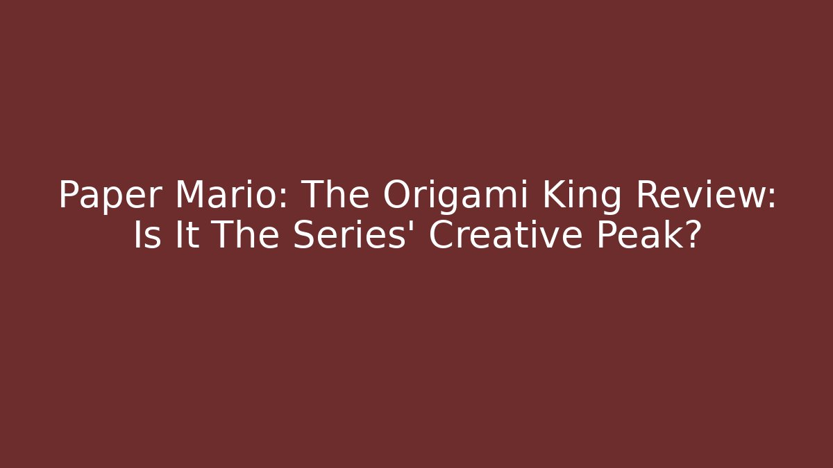 Paper Mario: The Origami King Review: Is It The Series' Creative Peak?