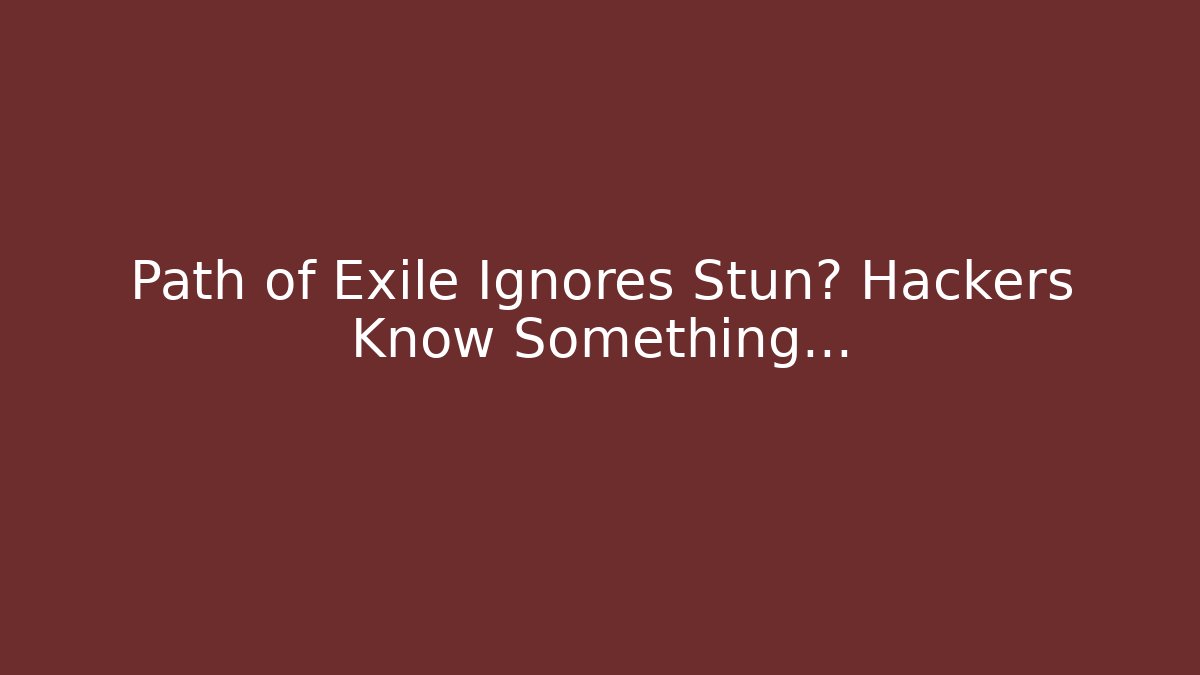 Path of Exile Ignores Stun? Hackers Know Something…