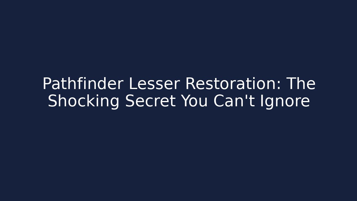 Pathfinder Lesser Restoration: The Shocking Secret You Can't Ignore
