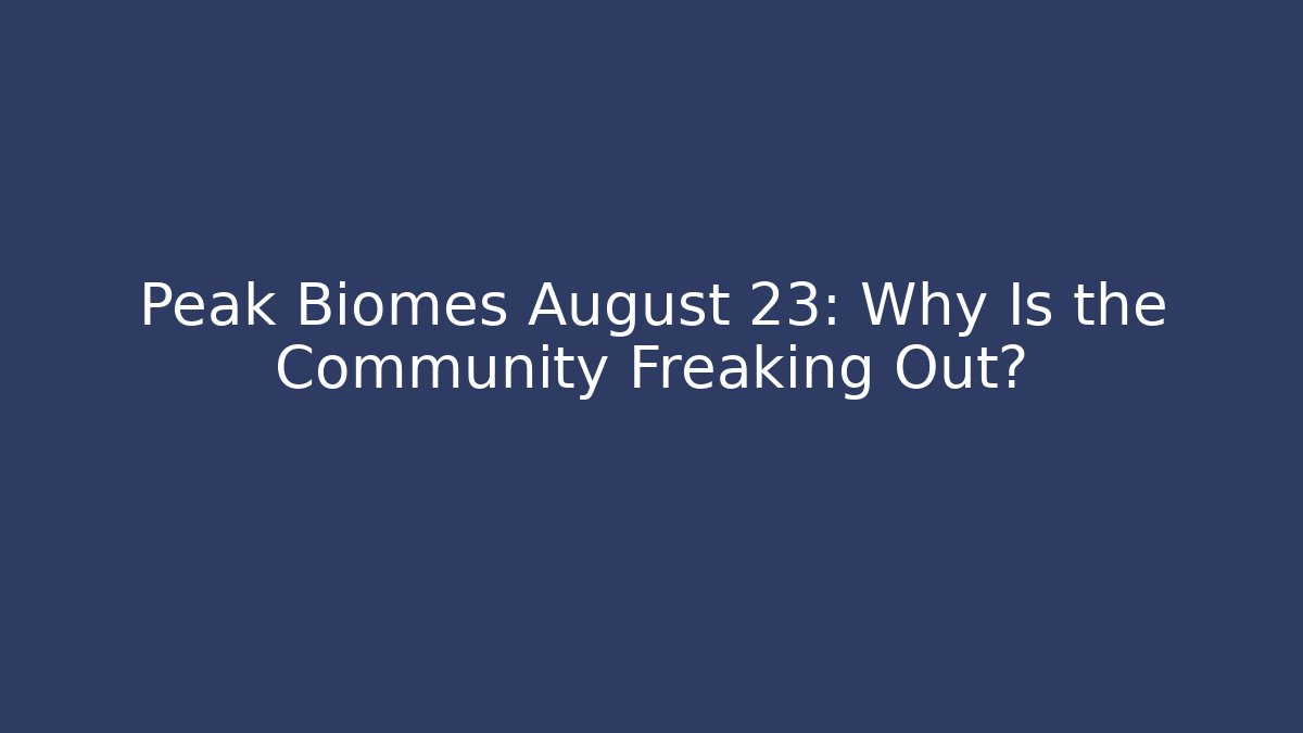 Peak Biomes August 23: Why Is the Community Freaking Out? - Buddy Program