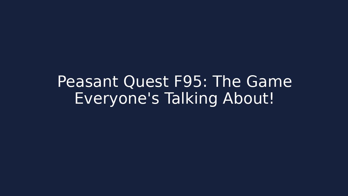 Peasant Quest F95: The Game Everyone's Talking About!