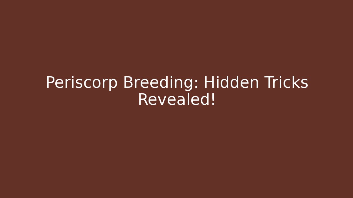 Periscorp Breeding: Hidden Tricks Revealed!