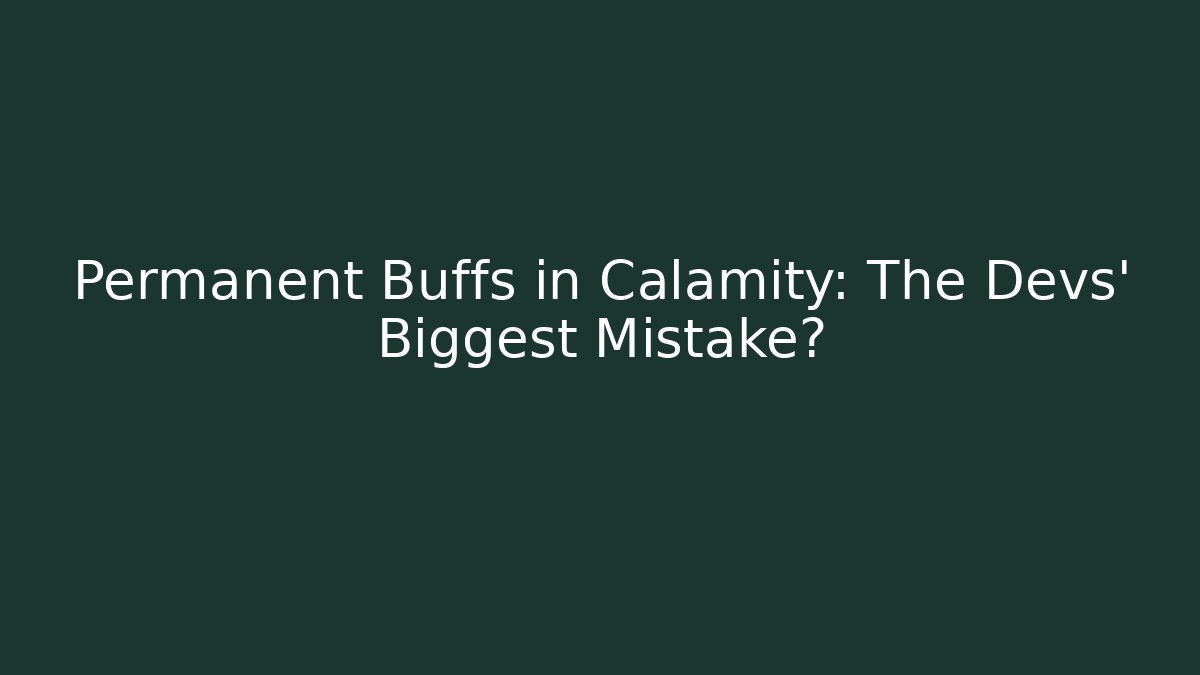 Permanent Buffs in Calamity: The Devs’ Biggest Mistake?