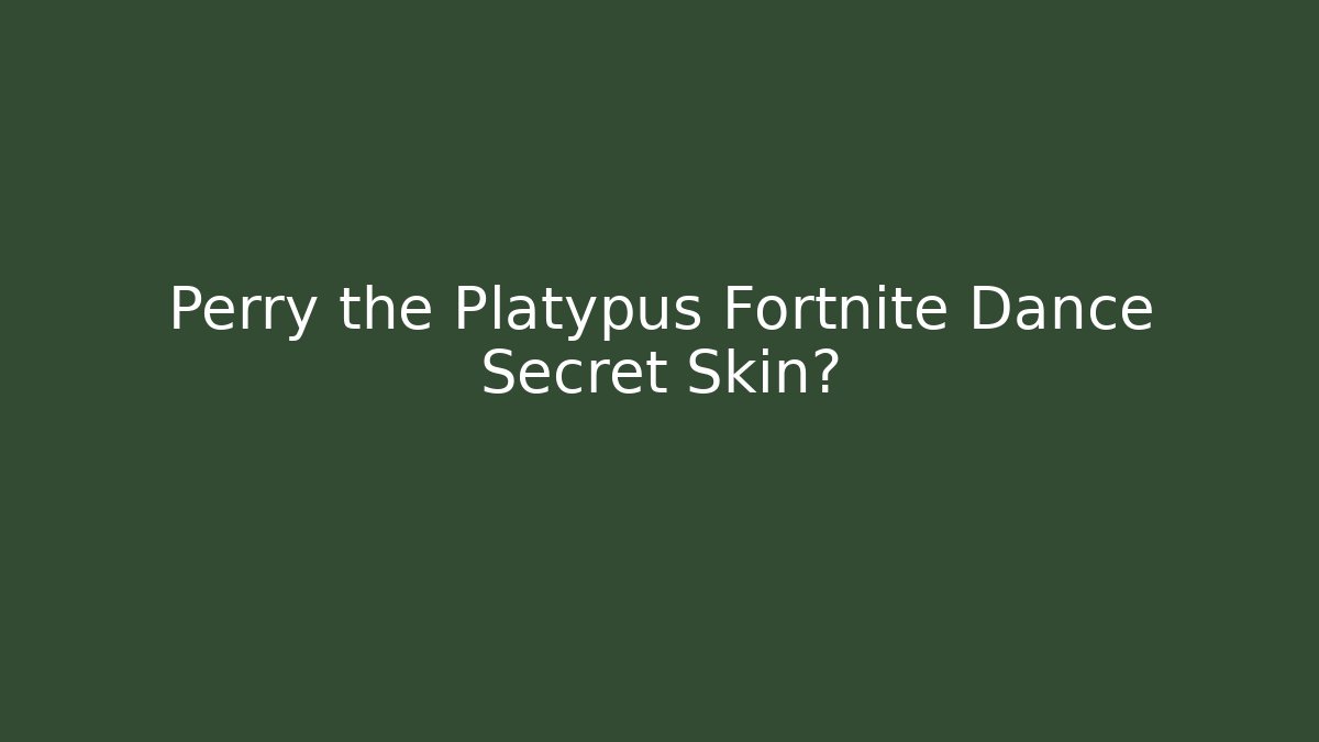 Perry the Platypus Fortnite Dance Secret Skin?