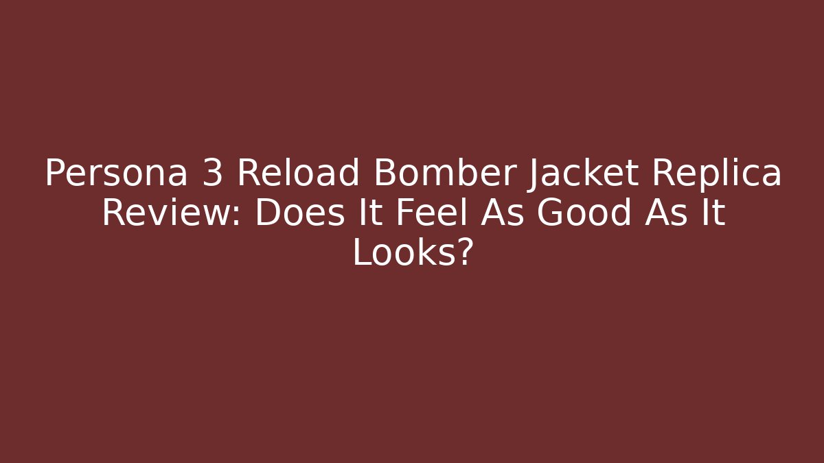 Persona 3 Reload Bomber Jacket Replica Review: Does It Feel As Good As It Looks?