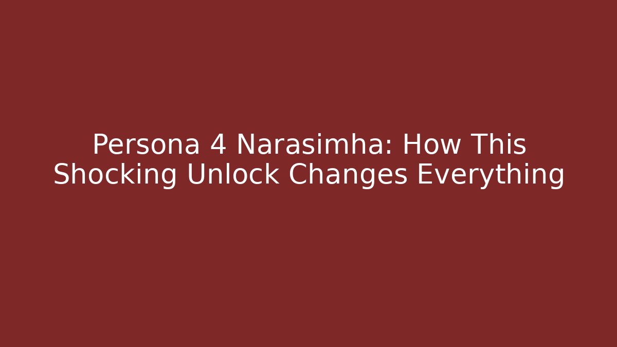 Persona 4 Narasimha: How This Shocking Unlock Changes Everything