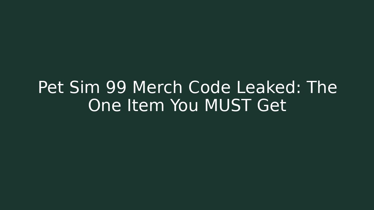 Pet Sim 99 Merch Code Leaked: The One Item You MUST Get