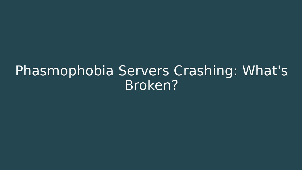Phasmophobia Servers Crashing: What's Broken? - Buddy Program