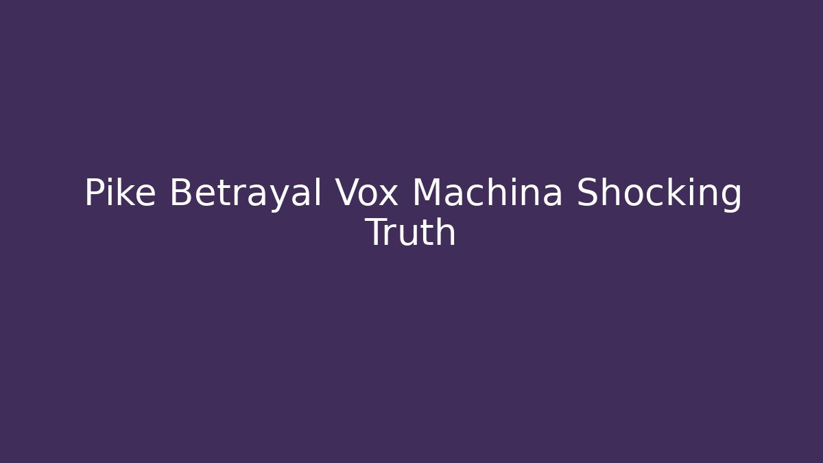 Pike Betrayal Vox Machina Shocking Truth - Buddy Program