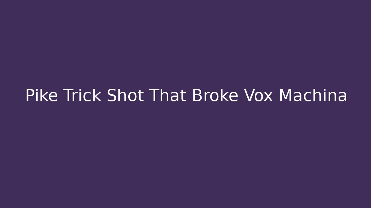 Pike Trick Shot That Broke Vox Machina