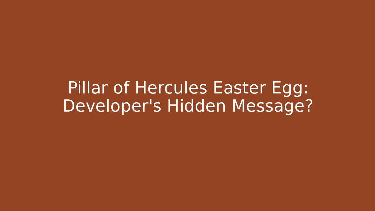 Pillar of Hercules Easter Egg: Developer's Hidden Message?