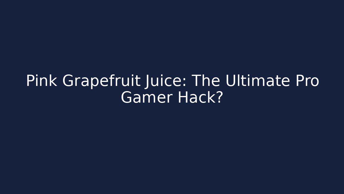 Pink Grapefruit Juice: The Ultimate Pro Gamer Hack?
