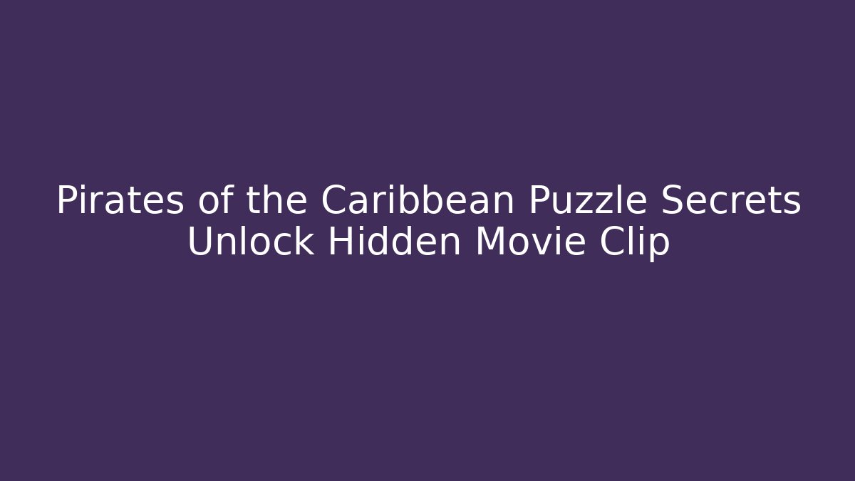 Pirates of the Caribbean Puzzle Secrets Unlock Hidden Movie Clip