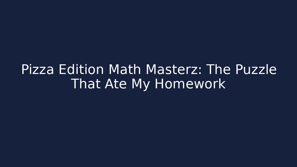 Pizza Edition Math Masterz: The Puzzle That Ate My Homework