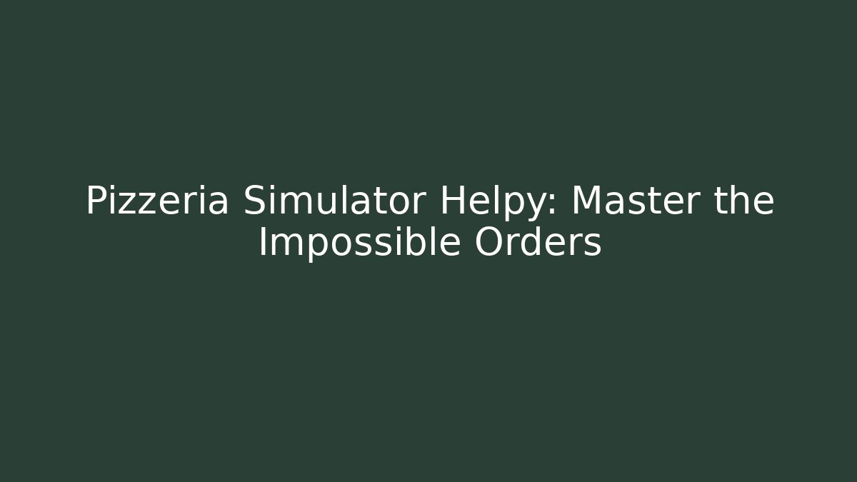 Pizzeria Simulator Helpy: Master the Impossible Orders - Buddy Program