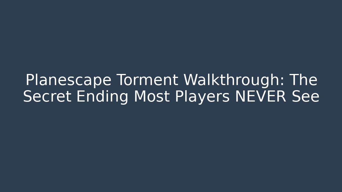 Planescape Torment Walkthrough: The Secret Ending Most Players NEVER See