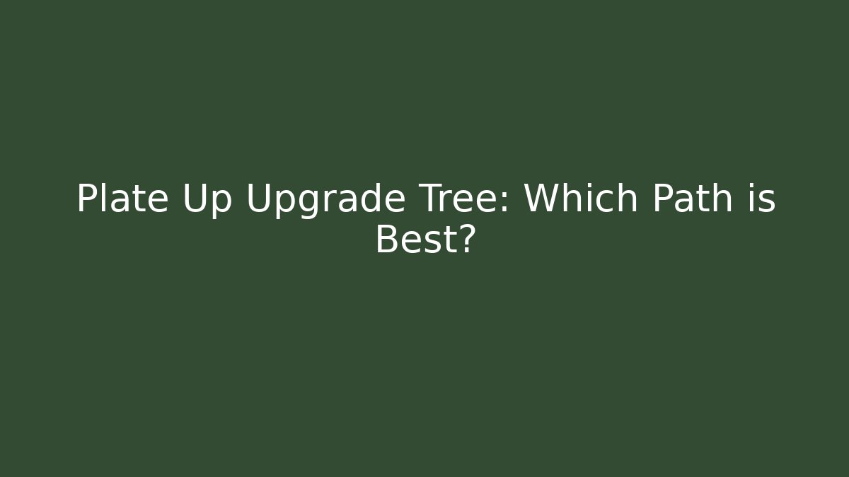 Plate Up Upgrade Tree: Which Path is Best? - Buddy Program