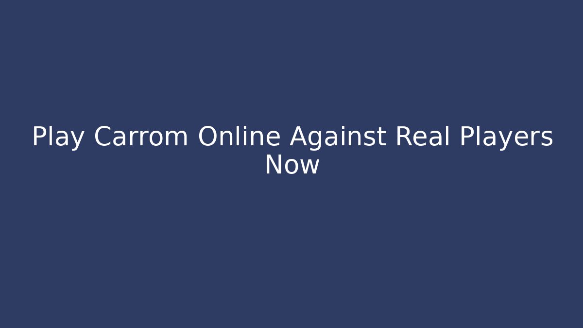 Play Carrom Online Against Real Players Now