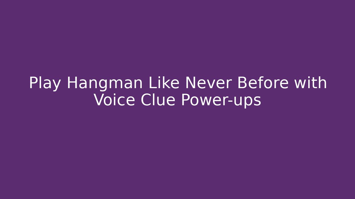 Play Hangman Like Never Before with Voice Clue Power-ups