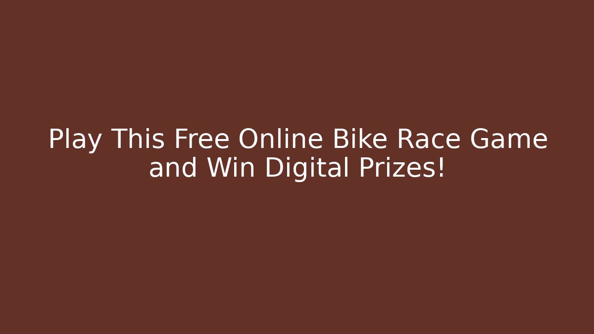 Play This Free Online Bike Race Game and Win Digital Prizes!